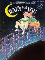 Crazy for You: Complete Vocal Selections - George Gershwin, Ira Gershwin