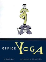 Office Yoga: Simple Stretches for Busy People - Darrin Zeer, Michael Klein