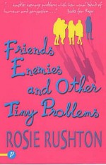 Friends, Enemies and Other Tiny Problems - Rosie Rushton