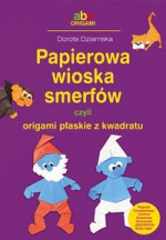 Papierowa wioska smerfów czyli origami płaskie z kwadratu - Dorota Dziamska