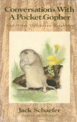 Conversations with a Pocket Gopher, and Other Outspoken Neighbors - Jack Schaefer