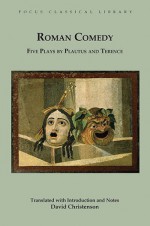 Roman Comedy: Five Plays by Plautus and Terence: Menaechmi, Rudens and Truculentus by Plautus; Adelphoe and Eunuchus by Terence - Plautus, Plautus, Terence