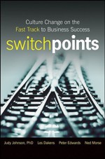 SwitchPoints: Culture Change on the Fast Track to Business Success - Judy Johnson, Peter Edwards