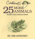 Crinkleroot's 25 More Animals Every Child Should Know - Jim Arnosky