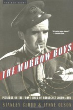 The Murrow Boys: Pioneers on the Front Lines of Broadcast Journalism - Stanley Cloud, Lynne Olson