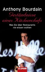 Geständnisse eines Küchenchefs: Was Sie über Restaurants nie wissen wollten (German Edition) - Anthony Bourdain, Dinka Mrkowatschki