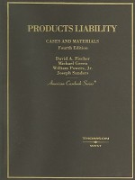 Products Liability: Cases and Materials (American Casebook) - David A. Fischer, Michael D. Green, William Powers Jr.