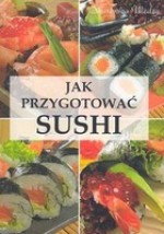 Jak przygotować sushi - Magdalena Szwedkowicz-Kostrzewa