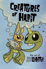 Creatures of Habit: The Art of Joe Ledbetter - Joe Ledbetter, Greg Long