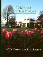 The Garden and Farm Books of Thomas Jefferson - Robert C. Baron