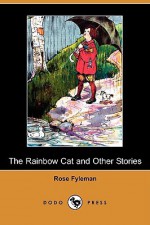 The Rainbow Cat and Other Stories (Dodo Press) - Rose Fyleman