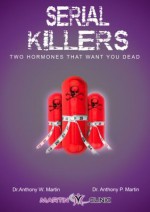 Serial Killers, Two Hormones That Want You Dead (How to lose weight) - Anthony W. Martin, Anthony P. Martin