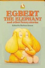 Egbert the Elephant and Other Funny Stories - Barbara Ireson, Jon Miller