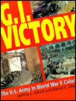 G.I. Victory: The U.S. Army in World War II Color - Jeffrey L. Ethell, David Isby