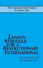 Lenin's Struggle for a Revolutionary International: Documents, 1907-1916: The Preparatory Years - Pathfinder Press, Leon Trotsky, Rosa Luxemburg, Karl Kautsky, Vladimir Lenin, Grigory Zinoviev