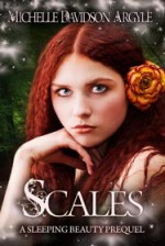 Scales; A Sleeping Beauty Prequel - Michelle D. Argyle