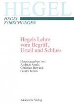 Hegels Lehre Vom Begriff, Urteil Und Schluss - Andreas Arndt, Chr Iber, Gunter Kruck