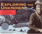 Exploring the Unknown: Historic Diaries of Bradford Washburn's Alaska/Yukon Expedition - Lew Freedman, Lew Freedman