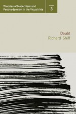 Doubt (Theories of Modernism and Postmodernism in the Visual Arts) - Richard Shiff