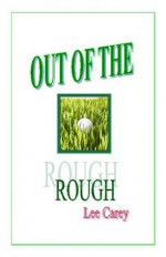 Out of the Rough - Lee Carey