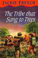 The Tribe That Sang To Trees - Jackie French