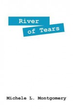 River of Tears - Michele L. Montgomery