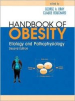 Handbook of Obesity: Etiology and Pathophysiology - George A. Bray, Claude Bouchard