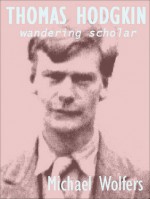 Thomas Hodgkin: Wandering Scholar - Michael Wolfers