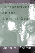 Perspectives on the Word of God - John M. Frame