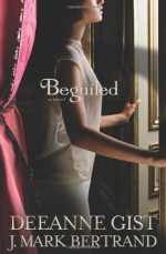 Beguiled - Deeanne Gist, J. Mark Bertrand