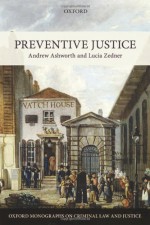 Preventive Justice (Oxford Monographs on Criminal Law and Justice) - Andrew Ashworth, Lucia Zedner