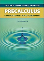 Precalculus: Functions And Graphs - Franklin D. Demana, Bert K. Waits, Gregory D. Foley, Rick D. Billstein