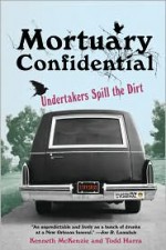 Mortuary Confidential: Undertakers Spill the Dirt - Todd Harra, Todd Harra