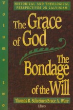 The Grace of God, the Bondage of the Will - Thomas R. Schreiner