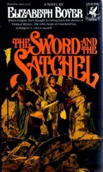 The Sword and the Satchel - Elizabeth Boyer
