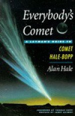 Everybodys Comet: A Layman's Guide to Hale-Bopp - Alan Hale, Janet Asimov, Thomas Bopp