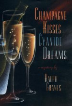 Champagne Kisses, Cyanide Dreams - Ralph Graves