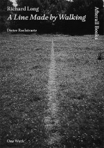 Richard Long: A Line Made By Walking (One Work) - Dieter Roelstraete