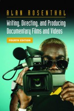 Writing, Directing, and Producing Documentary Films and Videos - Alan Rosenthal