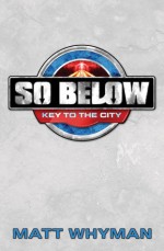 So Below: Key to the City: Book 1 - Matt Whyman