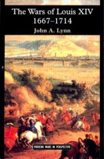 The Wars of Louis XIV 1667-1714 - John A. Lynn