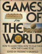 Games of the World: How to Make Them, How to Play Them, How They Came to Be - Frederic V. Grunfeld