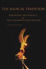 The Radical Tradition: Philosophy, Metapolitics And The Conservative Revolution - Troy Southgate, Tomislav Sunic, Jonathan Bowden, Michael Kleen, Wayne John Sturgeon, Alex Kurtagic, Brett Stevens, Maxim Bozozenec