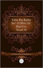 Tafsir Ibn Kathir Juz' 12 (Part 12): HUD 6 to Yusuf 52 - Muhammad Saed Abdul-Rahman