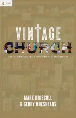 Vintage Church: Timeless Truths and Timely Methods (Re:Lit:Vintage Jesus) - Mark Driscoll, Gerry Breshears