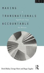 Making Transnationals Accountable - David Bailey, Roger Sugden, George Harte