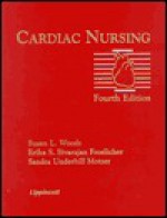 Cardiac Nursing - Susan L. Woods, Susan L. Woods, Erika Sivarajan Froelicher