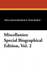 Miscellanies: Special Biographical Edition, Vol. 2 - William Makepeace Thackeray, John Leech, Anne Ritchie