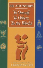 Relationships: To Oneself, To Others, To the World (Books on Living for Teens, vol. 2) - J. Krishnamurti