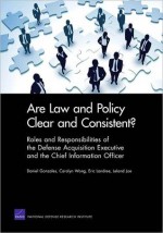 Are Law and Policy Clear and Consistent?: Roles and Responsibilities of the Defense Acquisition Executive and the Chief Information Officer - Daniel Gonzales, Carolyn Wong, Eric Landree, Leland Joe